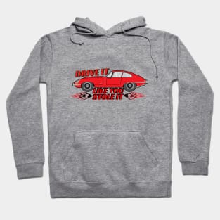 Drive it like you stole it Hoodie